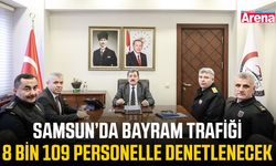 Samsun’da bayram trafiği 8 bin 109 personelle denetlenecek