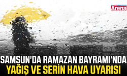 Samsun'da Ramazan Bayramı’nda yağış ve serin hava uyarısı