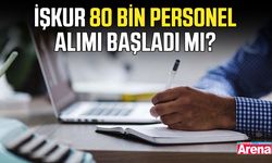 İŞKUR 80 bin personel alımı başladı mı?