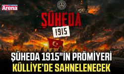 Şüheda 1915"in prömiyeri Külliye’de sahnelenecek