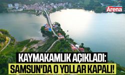 Kaymakamlık açıkladı: Samsun'da o yollar kapalı!