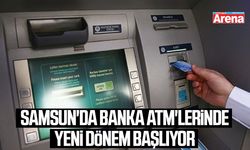 Samsun'da banka ATM'lerinde yeni dönem başlıyor
