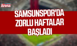 Samsunspor'da zorlu haftalar başladı