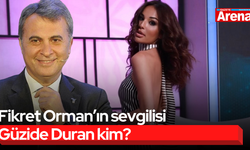 Fikret Orman’ın sevgilisi Güzide Duran kim?