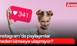 İnstagram’da paylaşımlar neden kimseye ulaşmıyor?