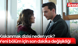 Kıskanmak dizisi neden yok? Yeni bölüm için son dakika değişikliği