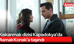 Kıskanmak dizisi Kapadokya’da Asmalı Konak’a taşındı