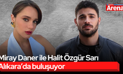 Miray Daner ile Halit Özgür Sarı Alıkara’da buluşuyor