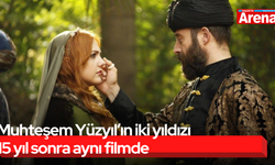 Muhteşem Yüzyıl’ın iki yıldızı 15 yıl sonra aynı filmde