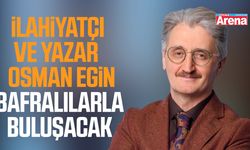 İlahiyatçı ve Yazar Osman Egin Bafralılarla buluşacak