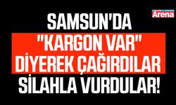 Samsun'da "Kargon var" diyerek çağırdılar! Silahla vurdular