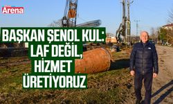 Başkan Şenol Kul: Laf değil hizmet üretiyoruz