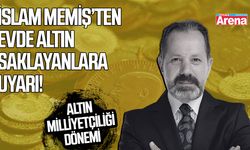 İslam Memiş’ten evde altın saklayanlara uyarı!