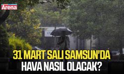 31 Mart Salı Samsun'da hava nasıl olacak?