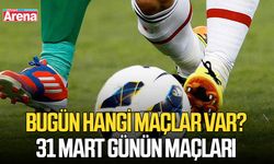 Bugün hangi maçlar var? 31 Mart günün maçları