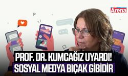 Prof. Dr. Kumcağız uyardı! Sosyal medya bıçak gibidir