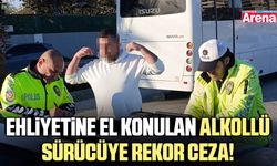Ehliyetine el konulan alkollü sürücüye rekor ceza!