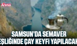 Samsun’da semaver eşliğinde çay keyfi yapılacak 4 yer