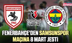 Fenerbahçe’den Samsunspor maçına 8 Mart jesti