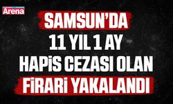Samsun’da 11 Yıl hapis cezası olan firari yakalandı