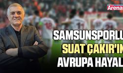 Samsunsporlu Suat Çakır'ın Avrupa hayali