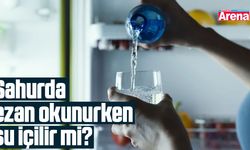 Sahurda ezan okunurken su içilir mi?