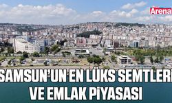 Samsun’un en lüks semtleri ve emlak piyasası