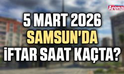 5 Mart 2026 Samsun'da iftar saat kaçta?