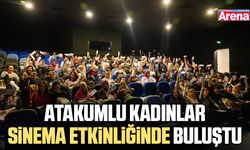 Atakumlu kadınlar sinema etkinliğinde buluştu