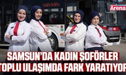 Samsun’da kadın şoförler toplu ulaşımda fark yaratıyor