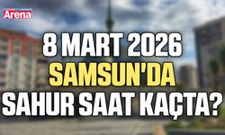 8 Mart 2026 Samsun'da sahur saat kaçta?
