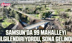 Samsun'da 99 mahalleyi ilgilendiriyordu, sona gelindi
