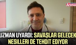 Uzman uyardı: Savaşlar gelecek nesilleri de tehdit ediyor