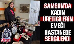 Samsun’da kadın üreticilerin emeği hastanede sergilendi