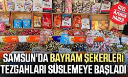Samsun'da bayram şekerleri tezgahları süslemeye başladı