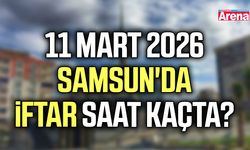 11 Mart 2026 Samsun'da iftar saat kaçta?
