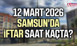 12 Mart 2026 Samsun'da iftar saat kaçta?