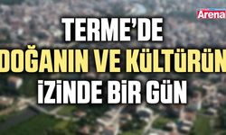 Terme’de doğanın ve kültürün izinde bir gün