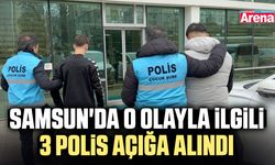 Samsun'da o olayla ilgili 3 polis açığa alındı