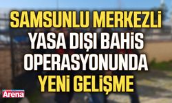 Samsunlu merkezli yasa dışı bahis operasyonunda yeni gelişme