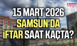 15 Mart 2026 Samsun'da iftar saat kaçta?