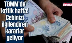 TBMM’de kritik hafta! Cebinizi ilgilendiren kararlar geliyor