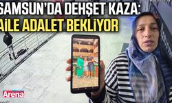 Samsun'da kamyonetin çarptığı adamın ailesi adalet istiyor
