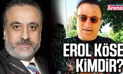 Erol Köse kimdir?