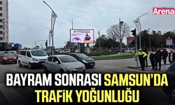 Bayram sonrası Samsun’da trafik yoğunluğu