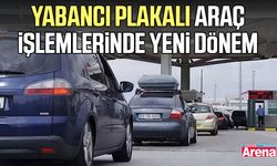 Yabancı plakalı araç işlemlerinde yeni dönem