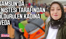 Samsun'da eniştesi tarafından öldürülen kadına veda