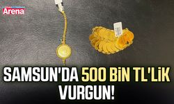 Samsun'da 500 bin TL'lik vurgun!