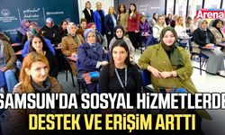 Samsun'da sosyal hizmetlerde destek ve erişim arttı