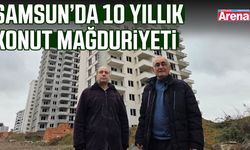 Samsun’da 10 yıllık konut mağduriyeti